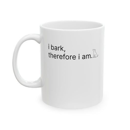 I Bark, Therefore I Am — Ceramic Mug (11oz & 15oz)